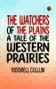 The Watchers of the Plains: A Tale of the Western Prairies