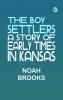 The Boy Settlers: A Story of Early Times in Kansas