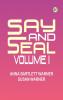 Say and Seal Volume I