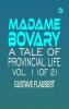 Madame Bovary: A Tale of Provincial Life Vol. 1 (of 2)
