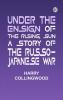 Under the Ensign of the Rising Sun: A Story of the Russo-Japanese War