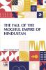 The Fall Of The Moghul Empire Of Hindustan