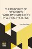 The Principles Of Economics With Applications To Practical Problems
