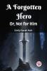 A Forgotten Hero Or Not for Him