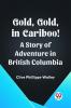 Gold Gold in Cariboo! A Story of Adventure in British Columbia