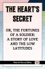 The Heart's Secret Or The Fortunes Of A Soldier: A Story Of Love And The Low Latitudes
