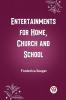 Entertainments for Home Church and School