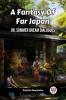 A Fantasy Of Far Japan Or Summer Dream Dialogues