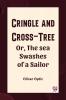 Cringle and cross-tree Or the sea swashes of a sailor