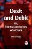 Desk and Debit Or The Catastrophes of a Clerk