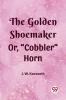 The Golden Shoemaker Or Cobbler Horn