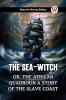 The Sea-Witch Or The African Quadroon A Story Of The Slave Coast