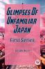 Glimpses Of Unfamiliar Japan First Series