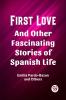 First Love And Other Fascinating Stories of Spanish Life