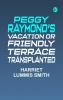Peggy Raymond's Vacation Or Friendly Terrace Transplanted