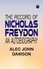 The Record of Nicholas Freydon An Autobiography