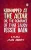 Kidnapped at the Altar; Or The Romance of that Saucy Jessie Bain