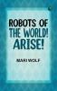 Robots of the World! Arise!