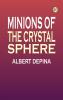 Minions of the Crystal Sphere