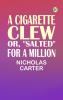A Cigarette Clew; Or Salted For a Million