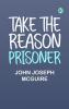Take the Reason Prisoner