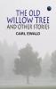 The Old Willow Tree and Other Stories