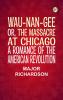 Wau-nan-gee; Or the Massacre at Chicago: A Romance of the American Revolution
