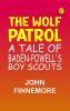 The Wolf Patrol  A Tale of Baden-Powell's Boy Scouts