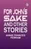 For John's Sake and Other Stories.