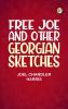 Free Joe and Other Georgian Sketches