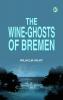 The Wine-ghosts of Bremen