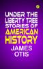 UNDER THE LIBERTY TREE. STORIES OF  American History