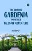 The Crimson Gardenia and Other Tales of Adventure