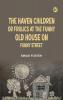 The Haven Children; or Frolics at the Funny Old House on Funny Street