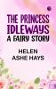 The Princess Idleways: A Fairy Story