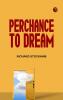 Perchance to Dream