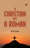 A Christian But a Roman