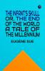 The Infant's Skull; Or The End of the World. A Tale of the Millennium