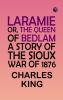 Laramie; Or The Queen of Bedlam. A Story of the Sioux War of 1876