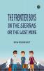 The Frontier Boys in the Sierras; Or The Lost Mine
