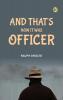 And That's How It Was Officer