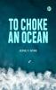 To Choke an Ocean