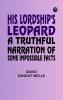 His Lordship's Leopard  A Truthful Narration of Some Impossible Facts