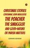 Christmas Stories Containing John Wildgoose the Poacher the Smuggler and Good-nature or Parish Matters