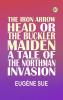 The Iron Arrow Head or The Buckler Maiden: A Tale of the Northman Invasion