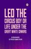 Leo the Circus Boy; or Life under the great white canvas