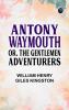 Antony Waymouth; Or The Gentlemen Adventurers