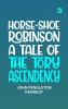 Horse-Shoe Robinson: A Tale of the Tory Ascendency