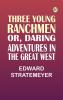 Three Young Ranchmen; or Daring Adventures in the Great West