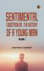 Sentimental Education Or The History of a Young Man. Volume 1